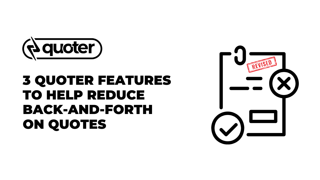 3 Quoter Features to Help Reduce BackAndForth on Quotes